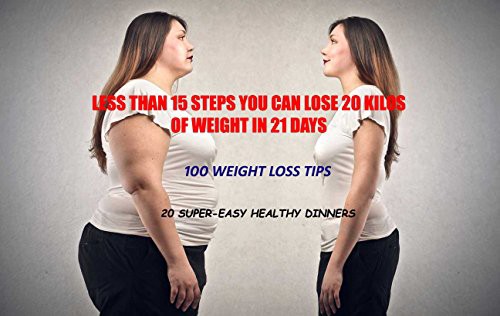 [Access] PDF EBOOK EPUB KINDLE LESS THAN 15 STEPS YOU CAN LOSE 20 KILOS OF WEIGHT IN 21 DAYS: 100 WE