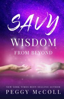 Access PDF EBOOK EPUB KINDLE Savy Wisdom From Beyond by  Peggy McColl 💛