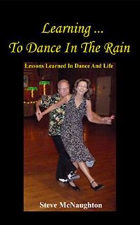 [ACCESS] EBOOK EPUB KINDLE PDF Learning To Dance In The Rain: Lessons Learned In Dance And Life by