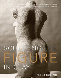 View KINDLE PDF EBOOK EPUB Sculpting the Figure in Clay: An Artistic and Technical Journey to Unders