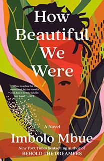 [View] [EPUB KINDLE PDF EBOOK] How Beautiful We Were: A Novel by  Imbolo Mbue 📪
