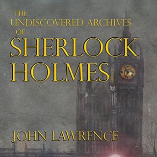 View EBOOK EPUB KINDLE PDF The Undiscovered Archives of Sherlock Holmes by  John Lawrence,Adam Blanf