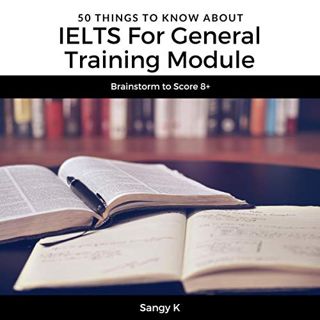 GET [KINDLE PDF EBOOK EPUB] 50 Things to Know About IELTS for General Training Module: Brainstorm to