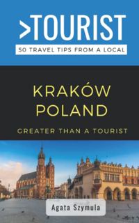 [READ] EPUB KINDLE PDF EBOOK GREATER THAN A TOURIST- KRAKÓW POLAND: 50 Travel Tips from a Local (Gre
