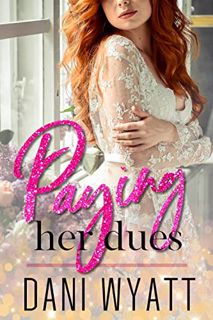[ACCESS] EPUB KINDLE PDF EBOOK Paying Her Dues (Price of Love) by  Dani Wyatt 📌