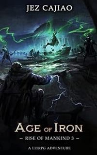 VIEW [EBOOK EPUB KINDLE PDF] Age of Iron (Rise of Mankind Book 3) by Jez Cajiao 📥