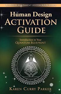 VIEW [EBOOK EPUB KINDLE PDF] Human Design Activation Guide: Introduction to Your Quantum Blueprint (