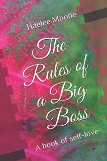 [ACCESS] [EPUB KINDLE PDF EBOOK] The Rules of a Big Boss: A book of self-love by  Haelee P Moone &