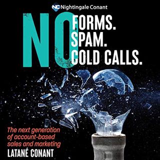 READ [EBOOK EPUB KINDLE PDF] No Forms. No Spam. No Cold Calls.: The Next Generation of Account-Based