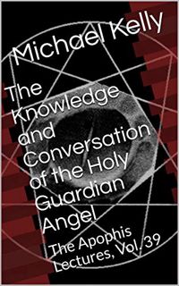 [Access] KINDLE PDF EBOOK EPUB The Knowledge and Conversation of the Holy Guardian Angel: The Apophi