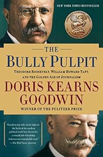 [Get] EPUB KINDLE PDF EBOOK The Bully Pulpit: Theodore Roosevelt, William Howard Taft, and the Golde