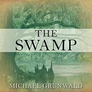 Access [KINDLE PDF EBOOK EPUB] The Swamp: The Everglades, Florida, and the Politics of Paradise by