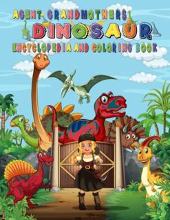 [Access] [PDF EBOOK EPUB KINDLE] Agent Grandmother's Dinosaur Encyclopedia and Coloring Book by  Mr.