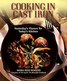 View [PDF EBOOK EPUB KINDLE] Cooking in Cast Iron: Yesterday's Flavors for Today's Kitchen by  Mara