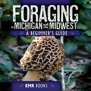[GET] EPUB KINDLE PDF EBOOK Foraging in Michigan and the Midwest: A Beginner's Guide by  KMR Books,V