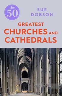 [Read] [EBOOK EPUB KINDLE PDF] The 50 Greatest Churches and Cathedrals by  Sue Dobson 🖌️