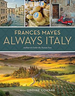 [Get] KINDLE PDF EBOOK EPUB Frances Mayes Always Italy by  Frances Mayes &  Ondine Cohane 📦
