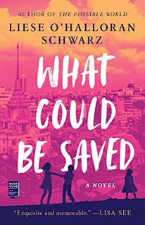 [View] EPUB KINDLE PDF EBOOK What Could Be Saved: A Novel by  Liese O'Halloran Schwarz 📚