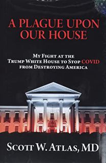 [Access] EBOOK EPUB KINDLE PDF A Plague Upon Our House: My Fight at the Trump White House to Stop CO