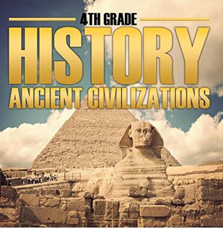 [GET] [EPUB KINDLE PDF EBOOK] 4th Grade History: Ancient Civilizations: Fourth Grade Books for Kids