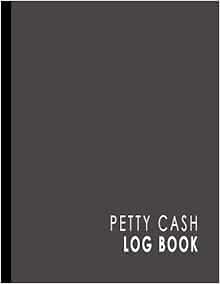 VIEW EPUB KINDLE PDF EBOOK Petty Cash Log Book: Cash Recording Book, Petty Cash Ledger, Petty Cash R