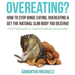 GET EPUB KINDLE PDF EBOOK Overeating? How to Stop Binge Eating, Overeating & Get the Natural Slim Bo