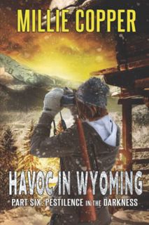 [View] EBOOK EPUB KINDLE PDF Pestilence in the Darkness: Havoc in Wyoming, Part 6 | America's New Ap