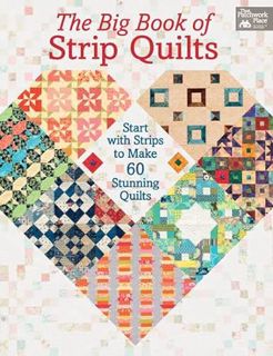 Read KINDLE PDF EBOOK EPUB The Big Book of Strip Quilts: Start with Strips to Make 60 Stunning Quilt