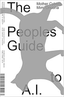 ACCESS KINDLE PDF EBOOK EPUB The People's Guide to A.I. by Diana Nucera,Mimi Onuoha,Stephanie Dinkin
