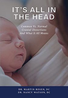 Get EBOOK EPUB KINDLE PDF It's All in the Head: Common Vs. Normal Cranial Distortions And What It Al