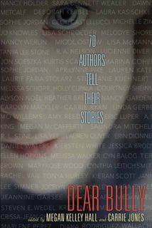 ACCESS EPUB KINDLE PDF EBOOK Dear Bully: Seventy Authors Tell Their Stories: 70 Authors Tell Their S