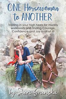 VIEW [EBOOK EPUB KINDLE PDF] One Horsewoman To Another: Trading In Your High Heels For Muddy Work Bo