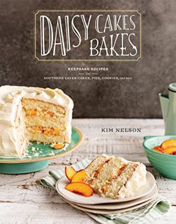 VIEW [EPUB KINDLE PDF EBOOK] Daisy Cakes Bakes: Keepsake Recipes for Southern Layer Cakes, Pies, Coo