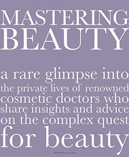 [Get] [EPUB KINDLE PDF EBOOK] Mastering Beauty: A Rare Glimpse into the Private Lives of Renowned Co