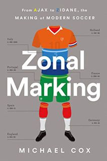 [Access] [KINDLE PDF EBOOK EPUB] Zonal Marking: From Ajax to Zidane, the Making of Modern Soccer by
