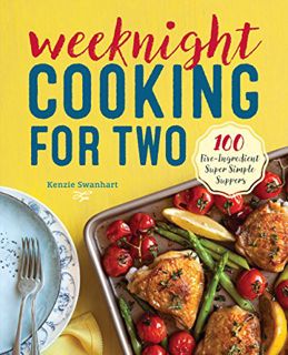 [ACCESS] [EPUB KINDLE PDF EBOOK] Weeknight Cooking for Two: 100 Five-ingredient Super Simple Suppers