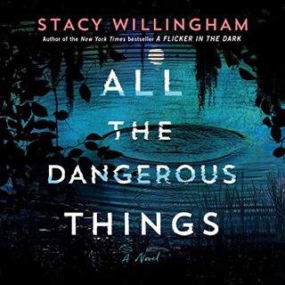 [Access] [EBOOK EPUB KINDLE PDF] All the Dangerous Things: A Novel by  Stacy Willingham,Karissa Vack