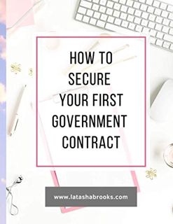 View PDF EBOOK EPUB KINDLE HOW TO SECURE YOUR FIRST GOVERNMENT CONTRACT by  Latasha Brooks 📮