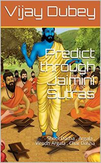 READ [KINDLE PDF EBOOK EPUB] Predict through Jaimini Sutras : Shool Dasha , Argala , Virodh Argala ,