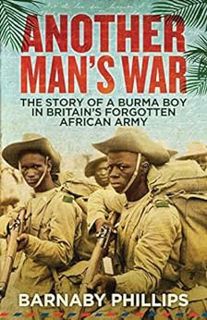 [View] [PDF EBOOK EPUB KINDLE] Another Man's War: The Story of a Burma Boy in Britain's Forgotten Af