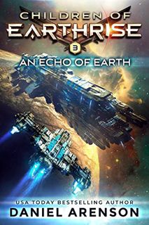 [ACCESS] [EPUB KINDLE PDF EBOOK] An Echo of Earth (Children of Earthrise Book 3) by  Daniel Arenson