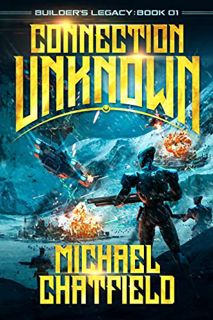 Read [KINDLE PDF EBOOK EPUB] Connection Unknown (Builder's Legacy Book 1) by  Michael Chatfield 📧