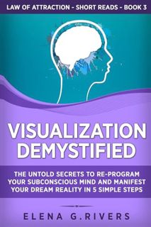 [View] EPUB KINDLE PDF EBOOK Visualization Demystified: The Untold Secrets to Re-Program Your Subcon