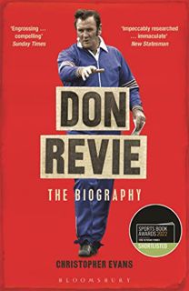 [Access] [PDF EBOOK EPUB KINDLE] Don Revie: The Biography: Shortlisted for THE SUNDAY TIMES Sports B