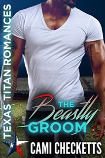 [View] [EBOOK EPUB KINDLE PDF] The Beastly Groom: Texas Titan Romances (Cami's Texas Titan Romances