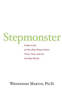 Read EPUB KINDLE PDF EBOOK Stepmonster: A New Look at Why Real Stepmothers Think, Feel, and Act the