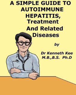 [VIEW] EBOOK EPUB KINDLE PDF A Simple Guide to Autoimmune Hepatitis, Treatment and Related Diseases