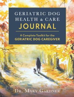 View [EPUB KINDLE PDF EBOOK] Geriatric Dog Health & Care Journal: A complete toolkit for the geriatr
