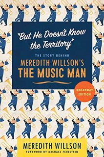 Read EPUB KINDLE PDF EBOOK "But He Doesn't Know the Territory": The Story behind Meredith Willson's