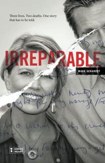 VIEW [EPUB KINDLE PDF EBOOK] Irreparable: Three Lives. Two Deaths. One Story that Has to be Told. by